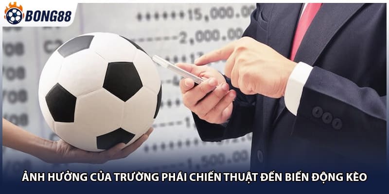 Ảnh hưởng của trường phái chiến thuật đến biến động kèo