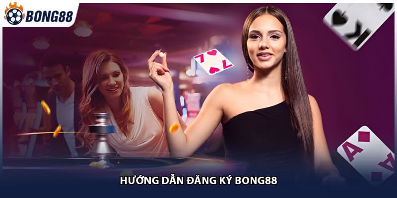 Hướng dẫn đăng ký bong88