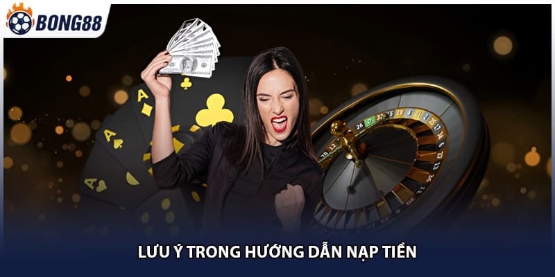 Lưu ý trong hướng dẫn nạp tiền