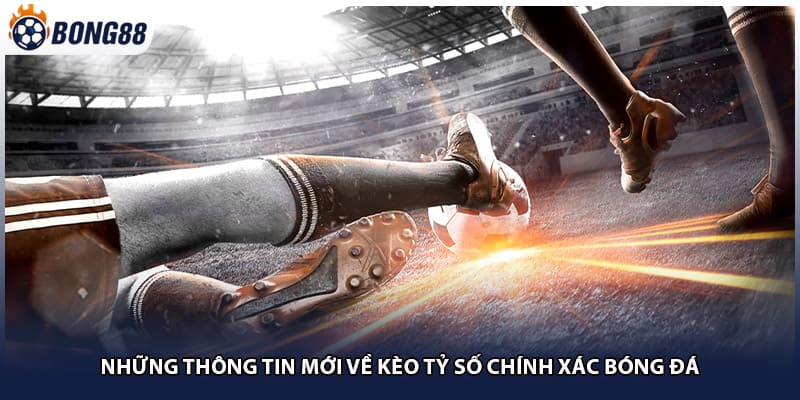 Những thông tin mới về kèo tỷ số chính xác bóng đá