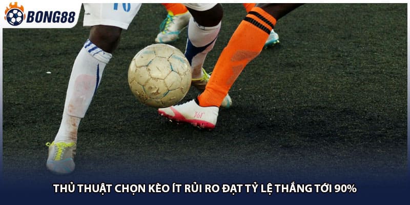 Thủ Thuật Chọn Kèo Ít Rủi Ro Đạt Tỷ Lệ Thắng Tới 90%