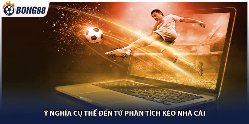 Ý nghĩa cụ thể đến từ phân tích kèo nhà cái