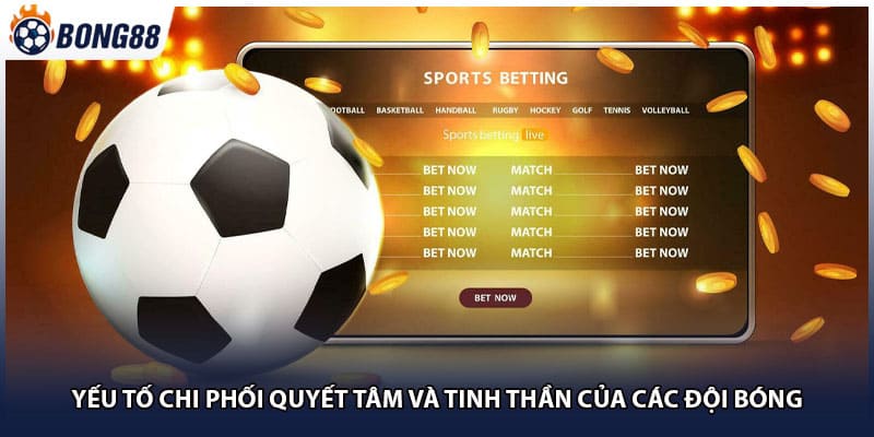 Yếu tố chi phối quyết tâm và tinh thần của các đội bóng