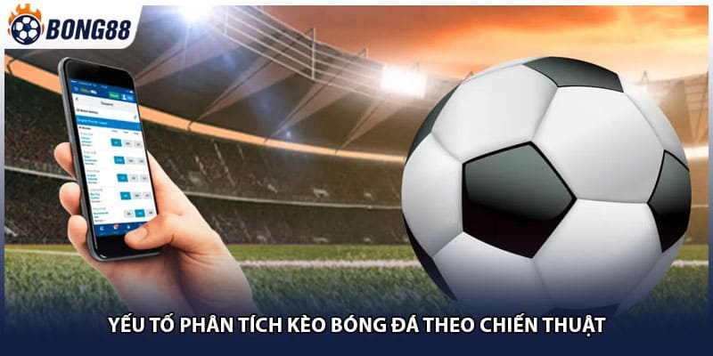 Yếu tố phân tích kèo bóng đá theo chiến thuật